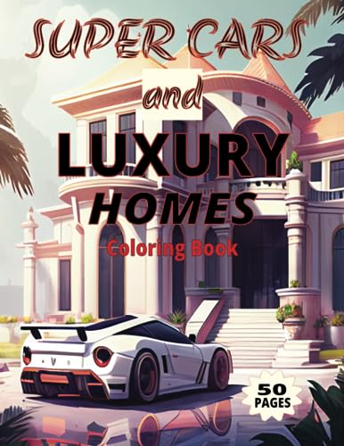 SUPER CARS and LUXURY HOMES COLORING BOOK